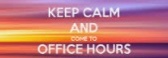 Keep calm and come to office hours